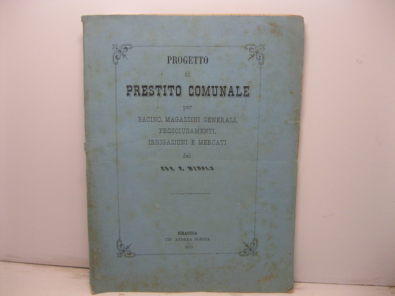 Progetto di prestito comunale per bacino, magazzini generali, prosciugamenti, irrigazioni e mercati